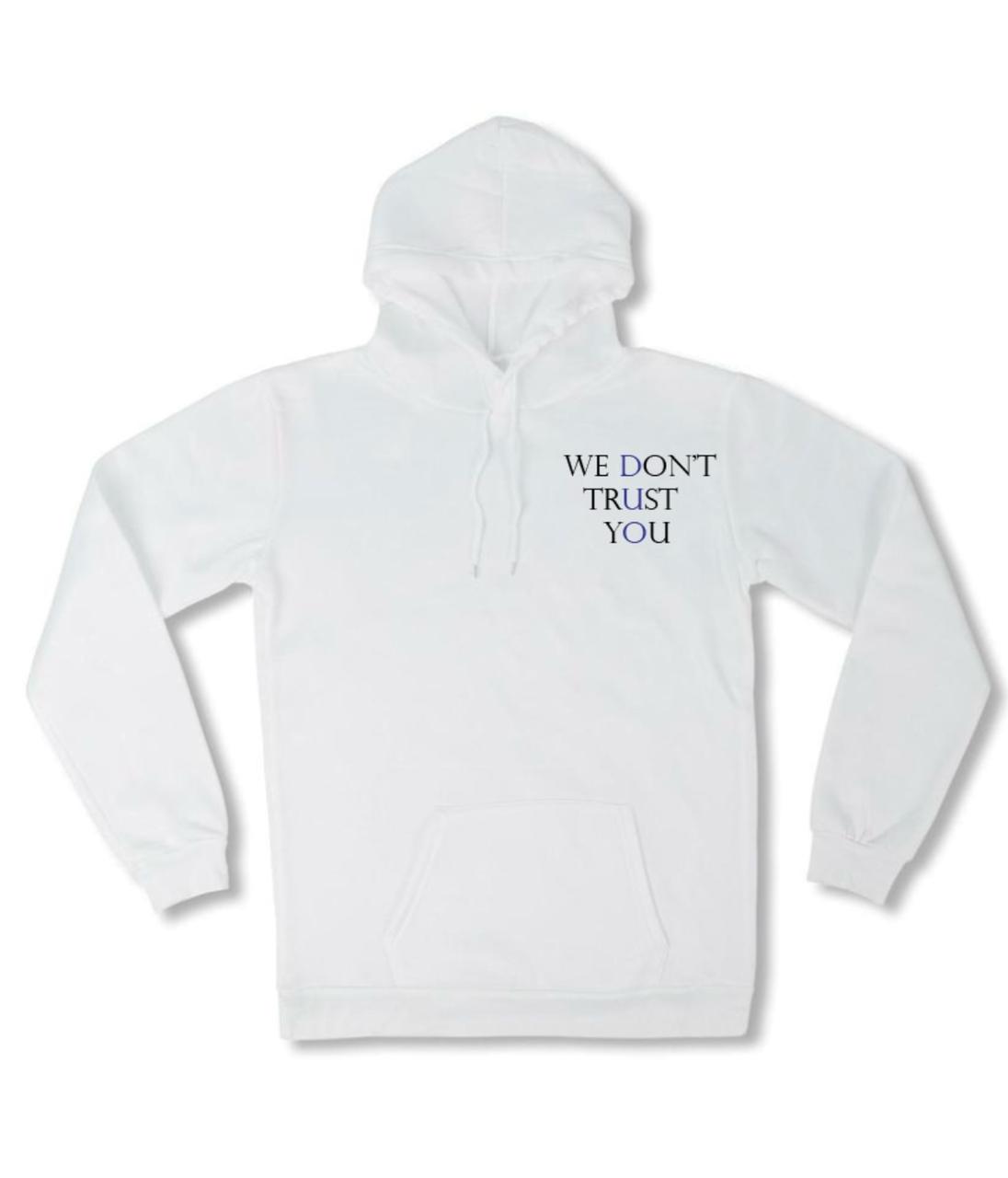 White hoodie with 'We Don’t Trust You' text design, blending bold messaging with classic style.